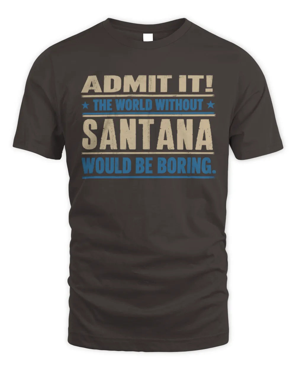 SANTANA TP68-K2-968 – Personalized Funny Quote Apparel “The World Without NAME Would Be Boring” - Unisex Standard T-Shirt - Dark Chocolate