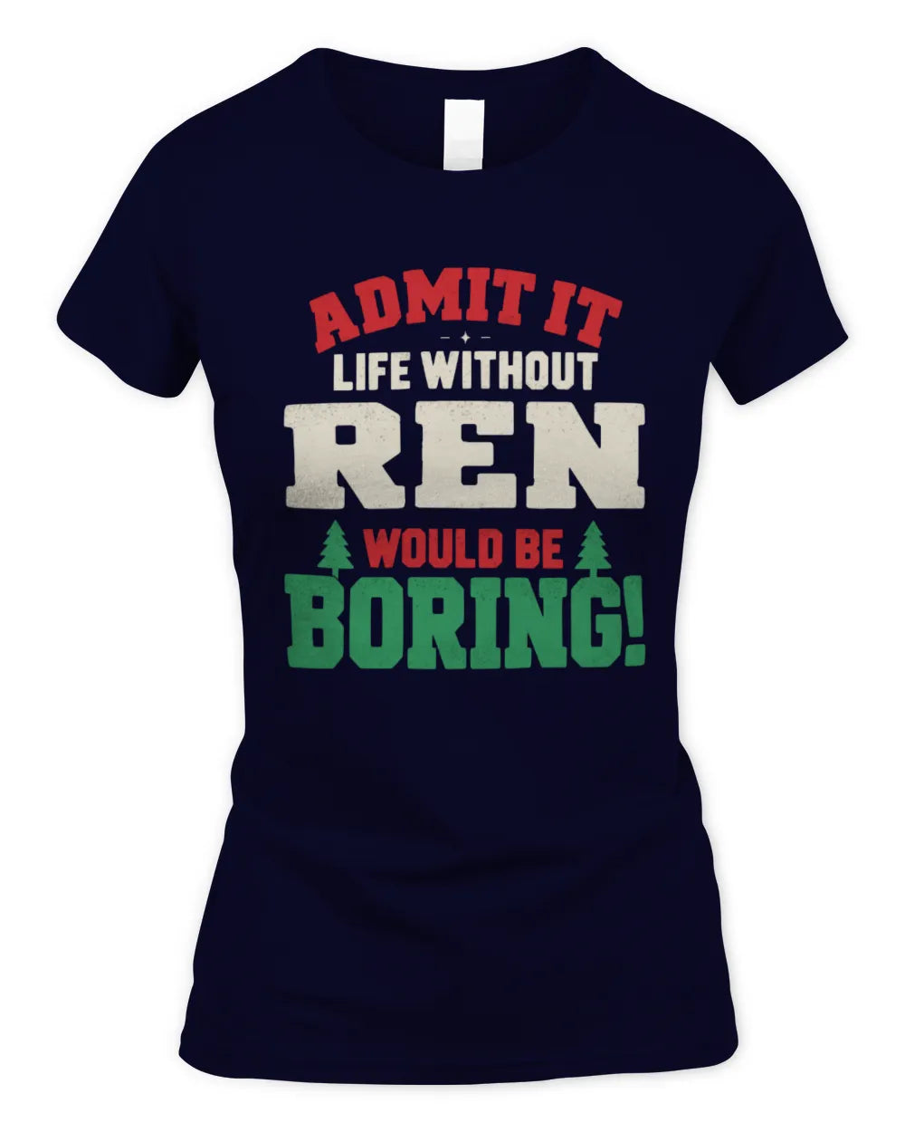 REN P5 TH08 Christmas T-Shirt – “Life Without NAME Would Be Boring” - Women's Standard T-Shirt - Navy
