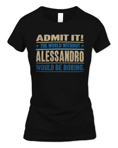 ALESSANDRO TP68-K2-968 – Personalized Funny Quote Apparel “The World Without NAME Would Be Boring” - Women's Standard T-Shirt - Black