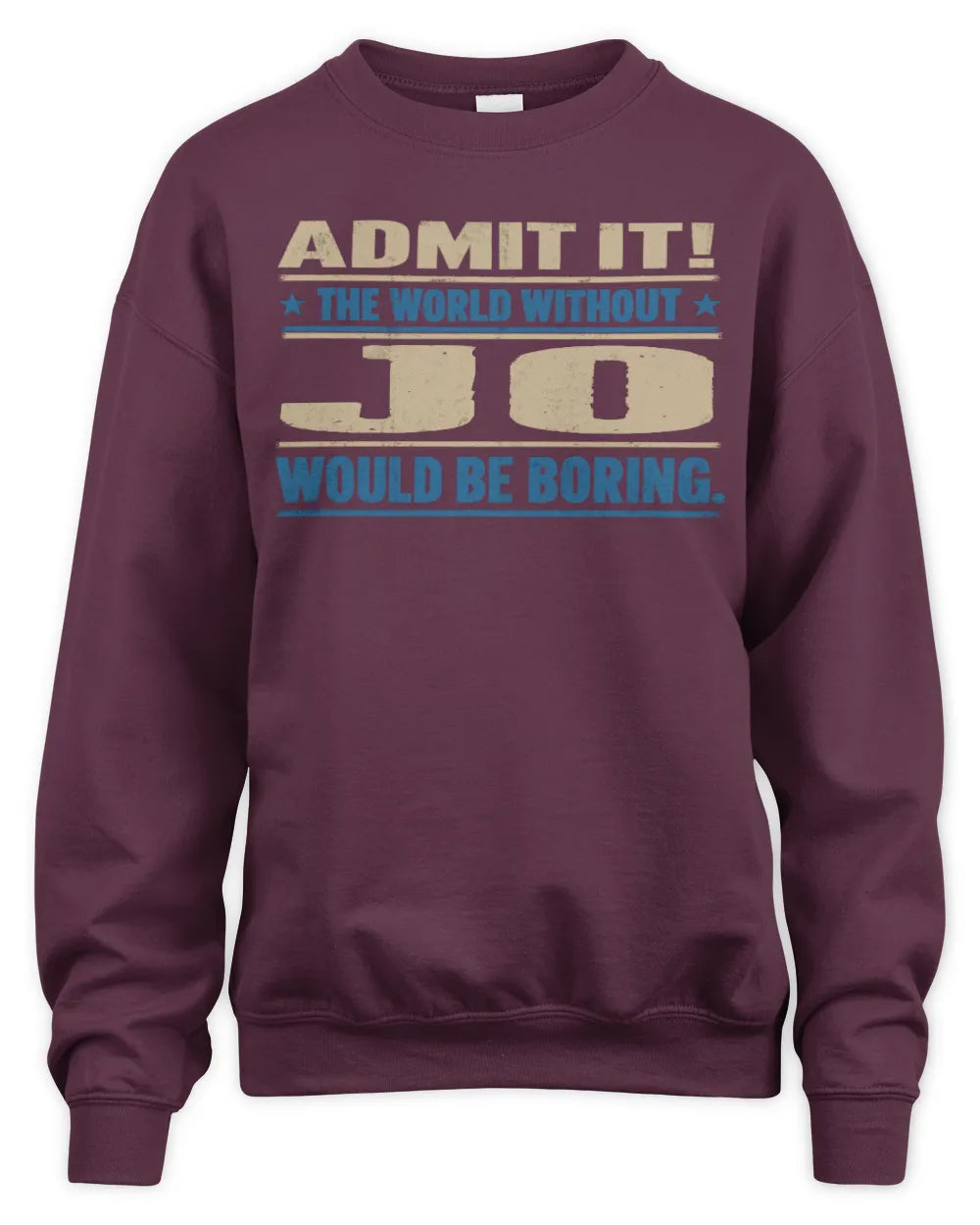 JO TP68-K2-968 – Personalized Funny Quote Apparel “The World Without NAME Would Be Boring” - Unisex Sweatshirt - Maroon