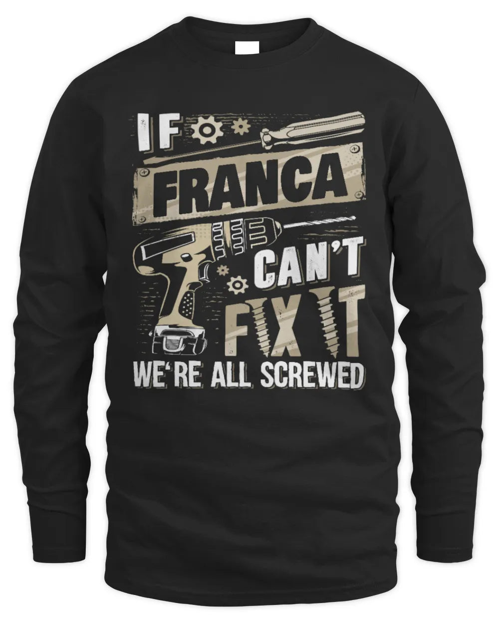 FRANCA TX03 P02 - Personalized Handyman Mechanic Shirt “If NAME Can’t Fix It, We’re All Screwed” - Men's Long Sleeved T-Shirt - Black