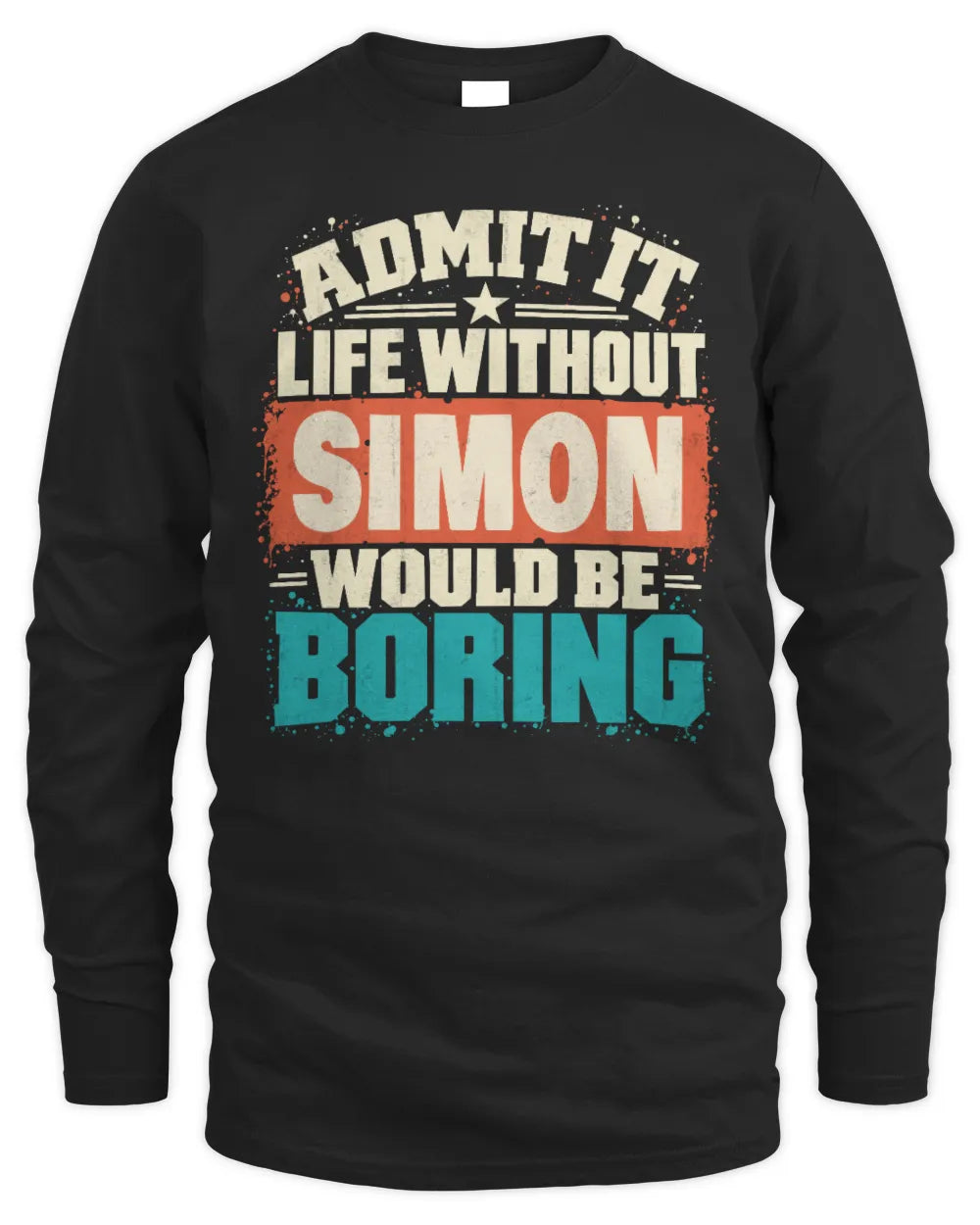SIMON P02-TH11-226 Personalized Admit It Life Without [Name] Would Be Boring T-Shirt - Custom Name Funny Gift - Men's Long Sleeved T-Shirt - Black
