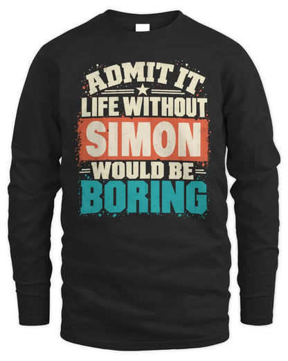 SIMON P02-TH11-226 Personalized Admit It Life Without [Name] Would Be Boring T-Shirt - Custom Name Funny Gift - Men's Long Sleeved T-Shirt - Black