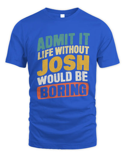 JOSH TP88-K4-229
Personalized Funny Quote Apparel “Life Without NAME Would Be Boring” - Unisex Standard T-Shirt - Royal