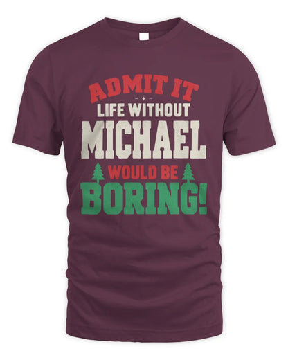 MICHAEL P5 TH08 Christmas T-Shirt – “Life Without NAME Would Be Boring” - Unisex Standard T-Shirt - Maroon
