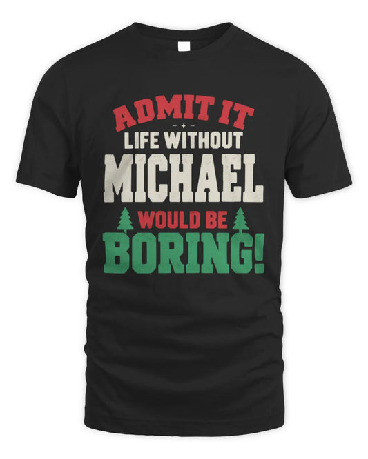 MICHAEL P5 TH08 Christmas T-Shirt – “Life Without NAME Would Be Boring” - Unisex Standard T-Shirt - Black