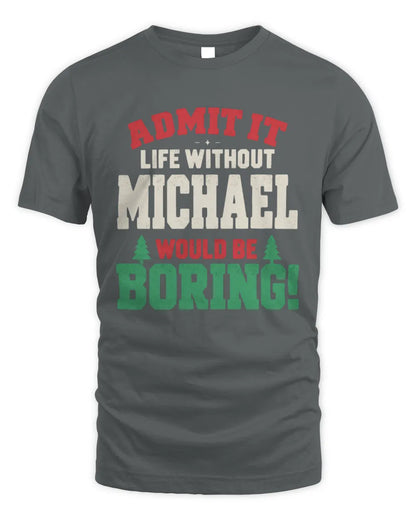 MICHAEL P5 TH08 Christmas T-Shirt – “Life Without NAME Would Be Boring” - Unisex Standard T-Shirt - Charcoal