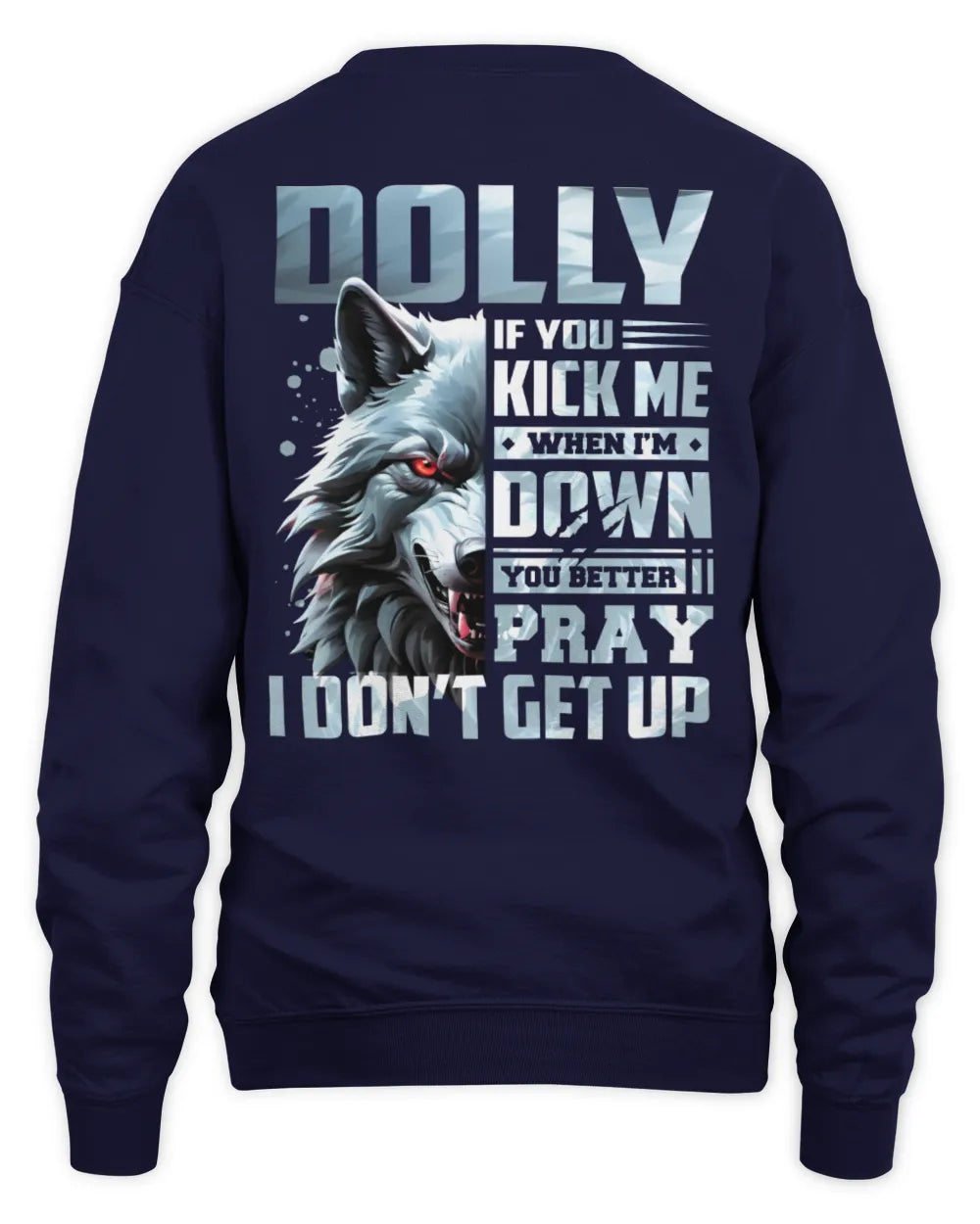 DOLLY AP62-K4-666 - Personalized Fierce Wolf Quote Apparel “If You Kick Me When I’m Down, You Better Pray I Don’t Get Up” - Unisex Sweatshirt - Navy