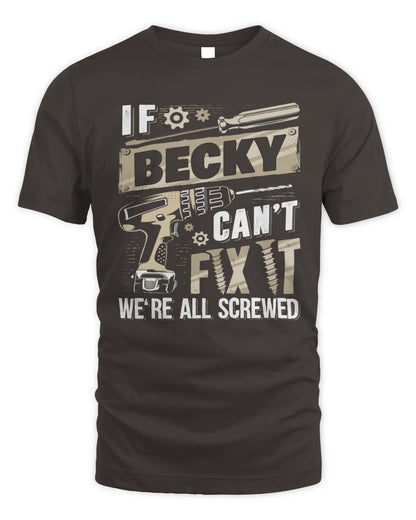 BECKY TX03 P02 - Personalized Handyman Mechanic Shirt “If NAME Can’t Fix It, We’re All Screwed” - Unisex Standard T-Shirt - Dark Chocolate
