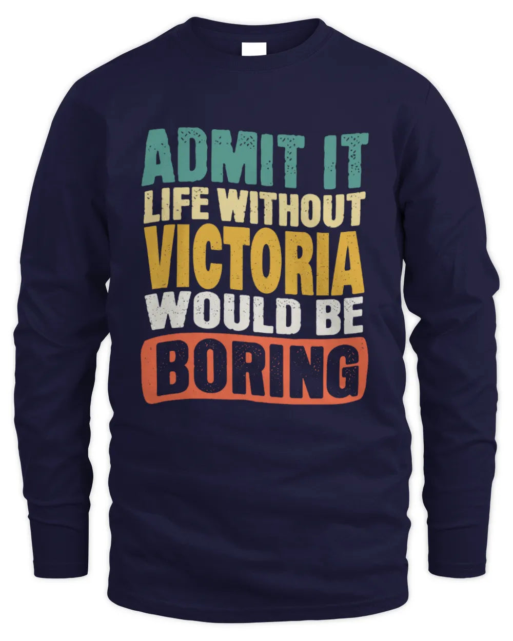 VICTORIA TP86-K3-229 Personalized Funny Quote Apparel “Life Without NAME Would Be Boring” - Men's Long Sleeved T-Shirt - Navy