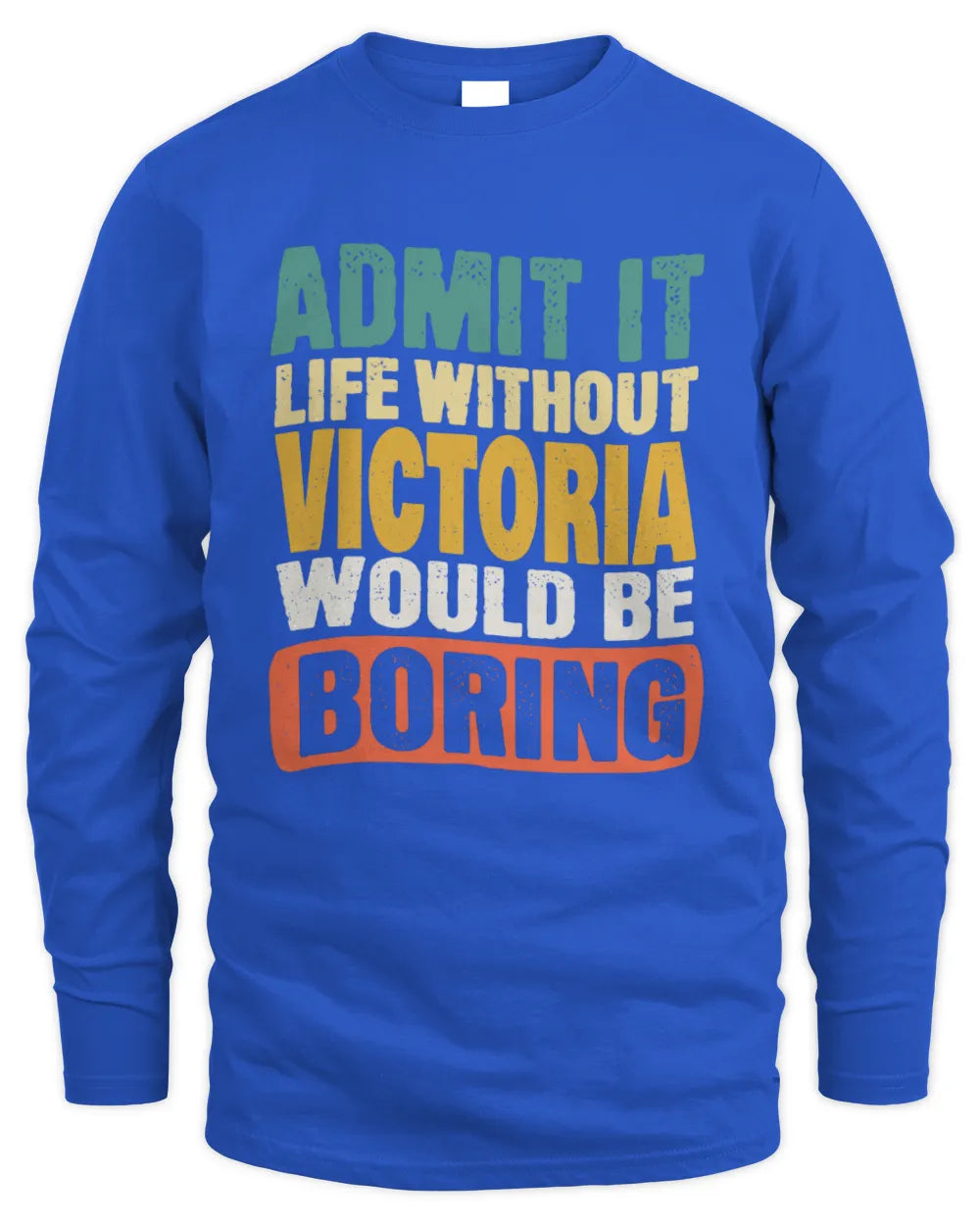 VICTORIA TP86-K3-229 Personalized Funny Quote Apparel “Life Without NAME Would Be Boring” - Men's Long Sleeved T-Shirt - Royal