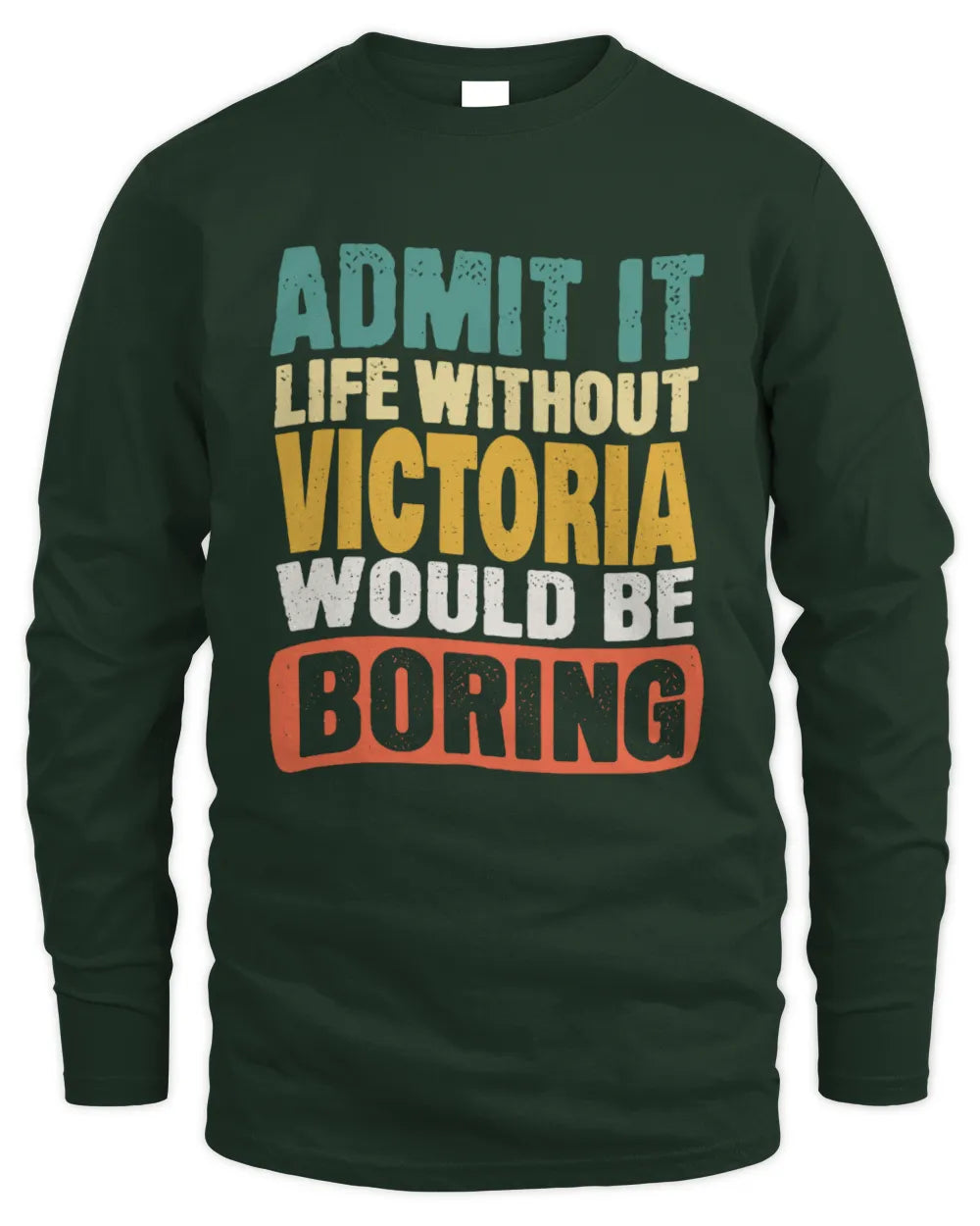 VICTORIA TP86-K3-229 Personalized Funny Quote Apparel “Life Without NAME Would Be Boring” - Men's Long Sleeved T-Shirt - Forest Green