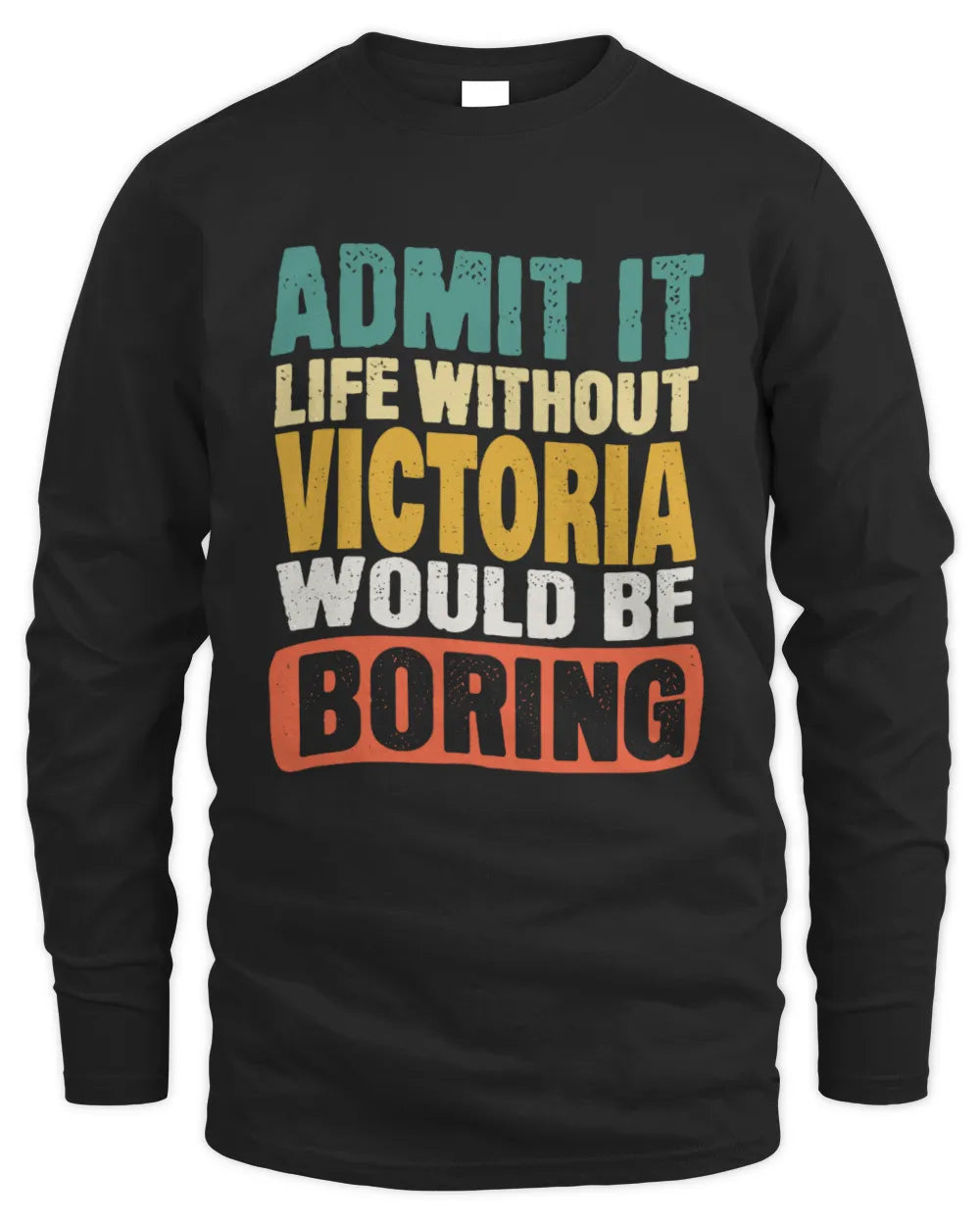 VICTORIA TP86-K3-229 Personalized Funny Quote Apparel “Life Without NAME Would Be Boring” - Men's Long Sleeved T-Shirt - Black