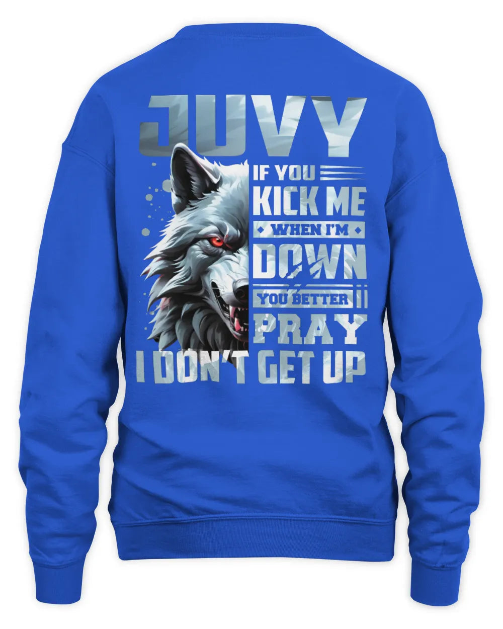 JUVY AP62-K4-666 - Personalized Fierce Wolf Quote Apparel “If You Kick Me When I’m Down, You Better Pray I Don’t Get Up” - Unisex Sweatshirt - Royal