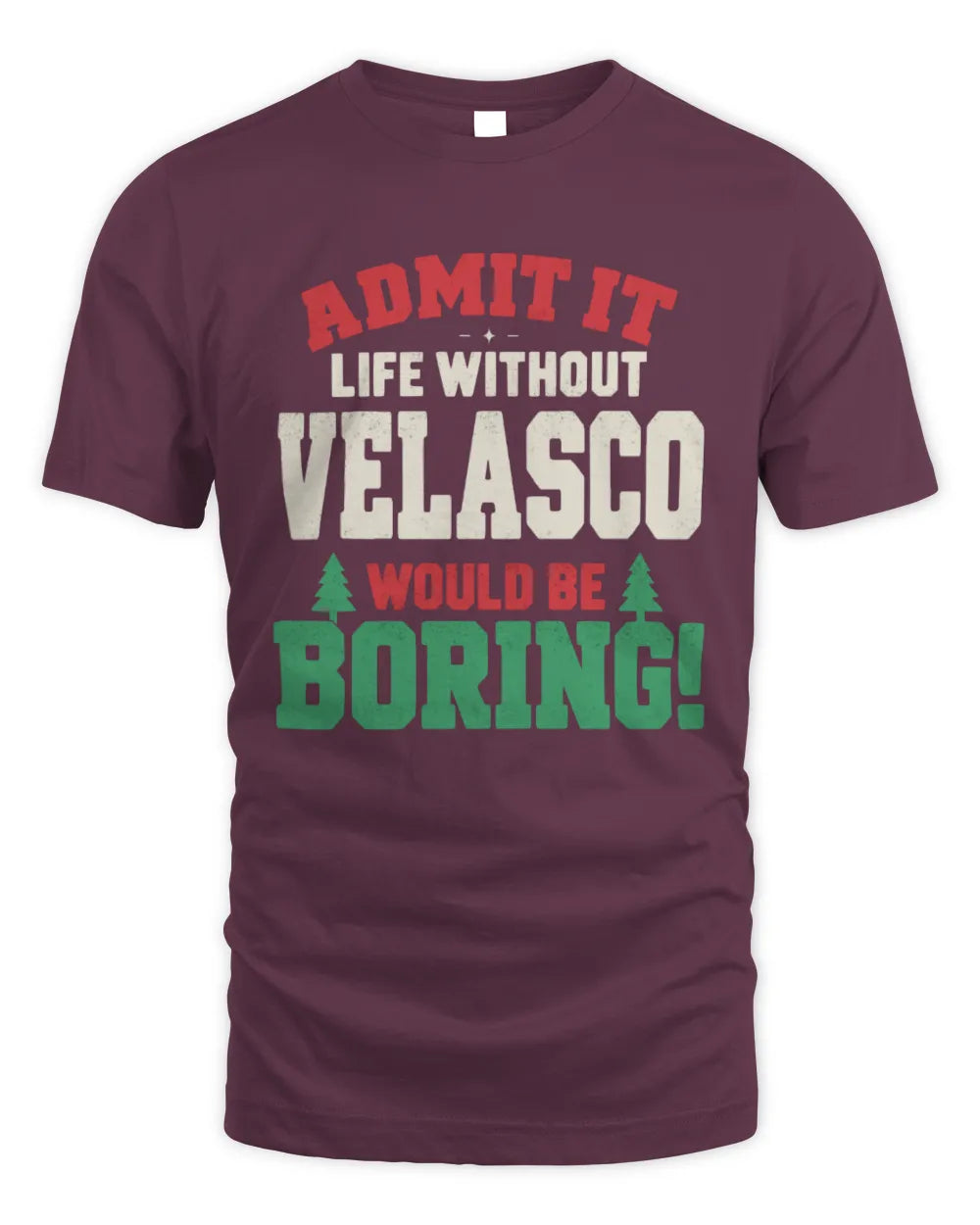 VELASCO P5 TH08 Christmas T-Shirt – “Life Without NAME Would Be Boring” - Unisex Standard T-Shirt - Maroon