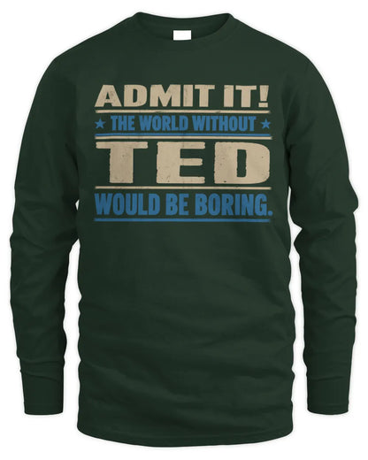 TED TP68-K2-968 – Personalized Funny Quote Apparel “The World Without NAME Would Be Boring” - Men's Long Sleeved T-Shirt - Forest Green