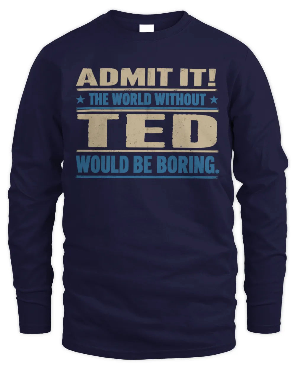 TED TP68-K2-968 – Personalized Funny Quote Apparel “The World Without NAME Would Be Boring” - Men's Long Sleeved T-Shirt - Navy