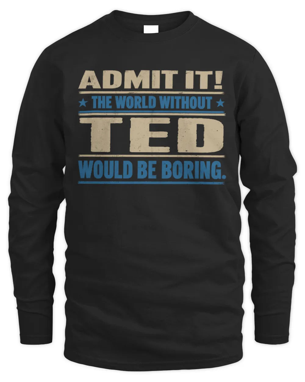 TED TP68-K2-968 – Personalized Funny Quote Apparel “The World Without NAME Would Be Boring” - Men's Long Sleeved T-Shirt - Black