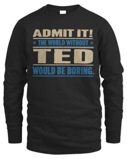 TED TP68-K2-968 – Personalized Funny Quote Apparel “The World Without NAME Would Be Boring” - Men's Long Sleeved T-Shirt - Black