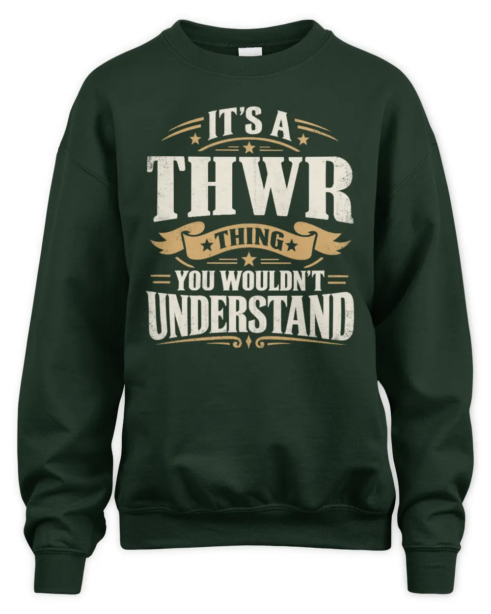 THWR P08 TH51 - Personalized “It’s a/an [NAME] Thing – You Wouldn’t Understand” Shirt - Unisex Sweatshirt - Forest Green