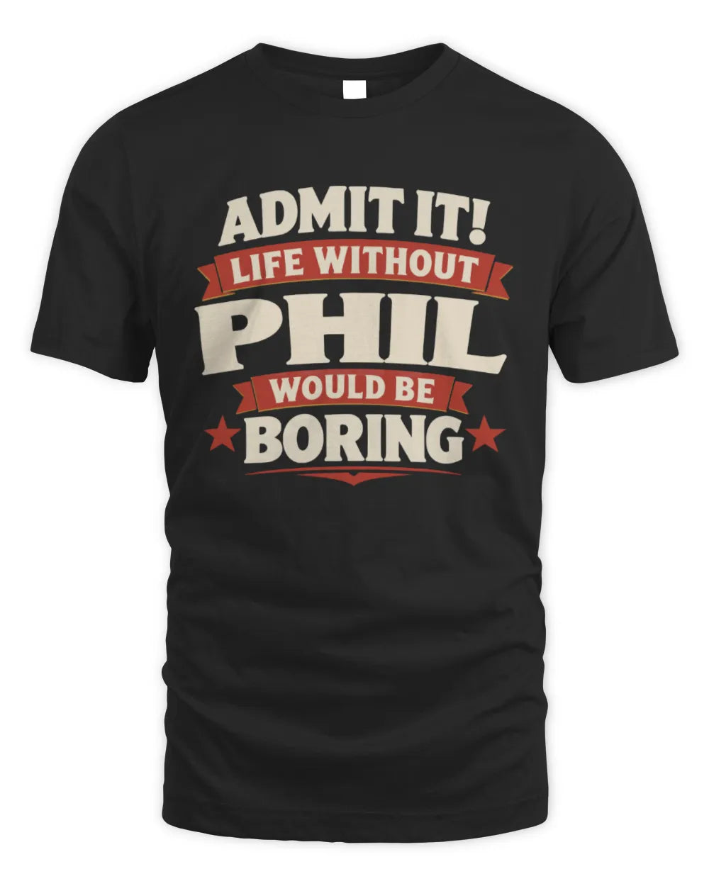 PHIL P4 KT003 Personalized Funny Quote Apparel “Life Without NAME Would Be Boring” - Unisex Standard T-Shirt - Black