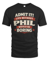 PHIL P4 KT003 Personalized Funny Quote Apparel “Life Without NAME Would Be Boring” - Unisex Standard T-Shirt - Black
