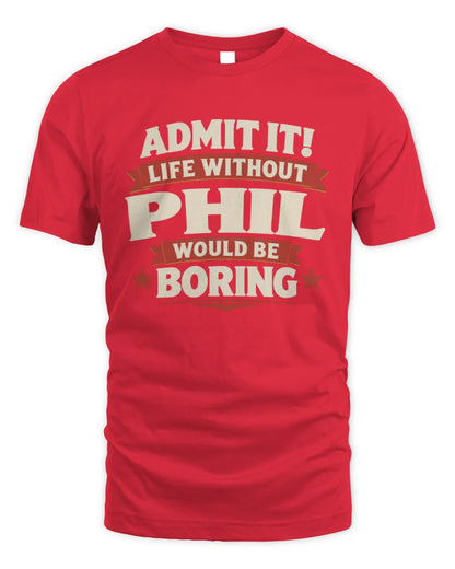 PHIL P4 KT003 Personalized Funny Quote Apparel “Life Without NAME Would Be Boring” - Unisex Standard T-Shirt - Red