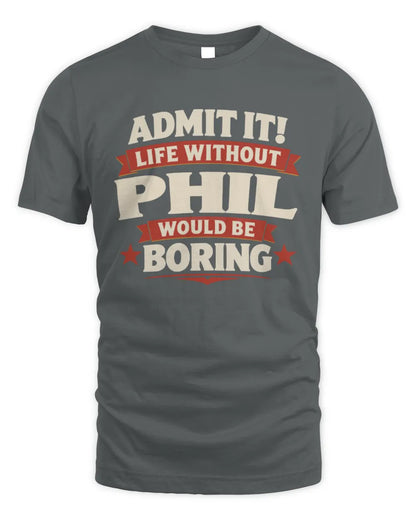PHIL P4 KT003 Personalized Funny Quote Apparel “Life Without NAME Would Be Boring” - Unisex Standard T-Shirt - Charcoal