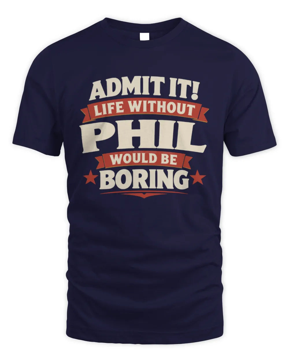 PHIL P4 KT003 Personalized Funny Quote Apparel “Life Without NAME Would Be Boring” - Unisex Standard T-Shirt - Navy