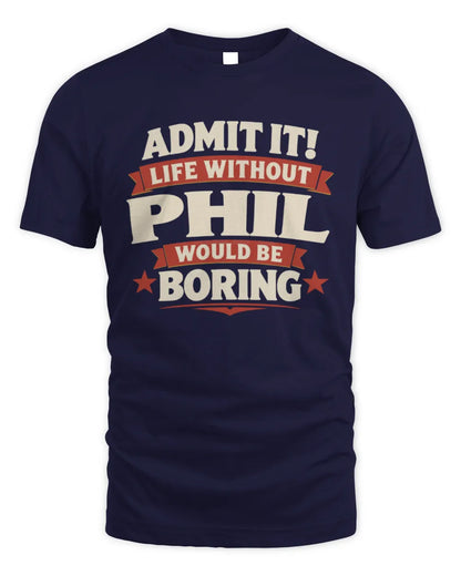 PHIL P4 KT003 Personalized Funny Quote Apparel “Life Without NAME Would Be Boring” - Unisex Standard T-Shirt - Navy