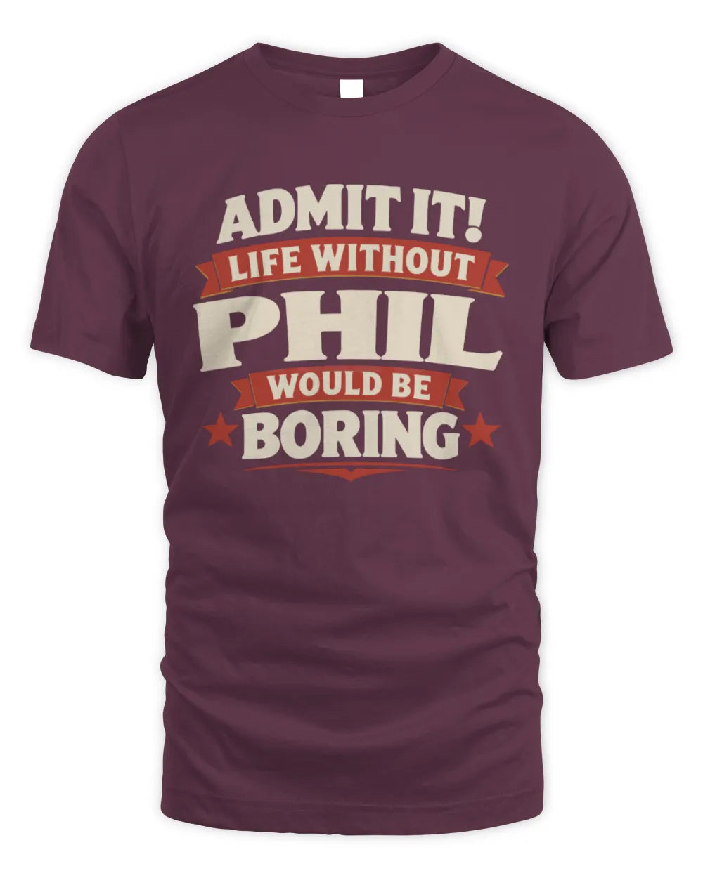 PHIL P4 KT003 Personalized Funny Quote Apparel “Life Without NAME Would Be Boring” - Unisex Standard T-Shirt - Maroon