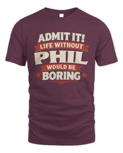 PHIL P4 KT003 Personalized Funny Quote Apparel “Life Without NAME Would Be Boring” - Unisex Standard T-Shirt - Maroon