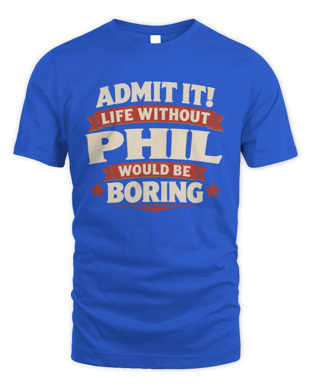 PHIL P4 KT003 Personalized Funny Quote Apparel “Life Without NAME Would Be Boring” - Unisex Standard T-Shirt - Royal