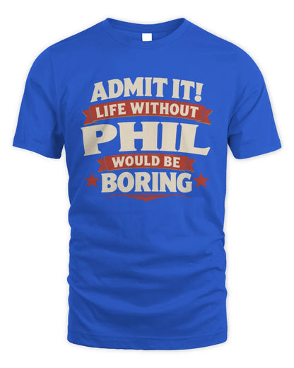 PHIL P4 KT003 Personalized Funny Quote Apparel “Life Without NAME Would Be Boring” - Unisex Standard T-Shirt - Royal
