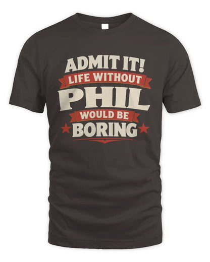 PHIL P4 KT003 Personalized Funny Quote Apparel “Life Without NAME Would Be Boring” - Unisex Standard T-Shirt - Dark Chocolate