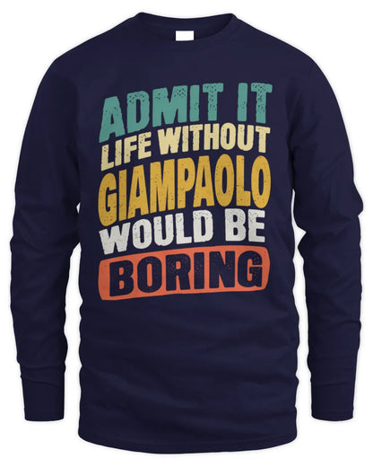 GIAMPAOLO TP88-K4-229
Personalized Funny Quote Apparel “Life Without NAME Would Be Boring” - Men's Long Sleeved T-Shirt - Navy
