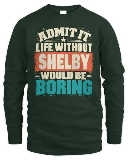 SHELBY P02-TH11-226 Personalized Admit It Life Without [Name] Would Be Boring T-Shirt - Custom Name Funny Gift - Men's Long Sleeved T-Shirt - Forest Green