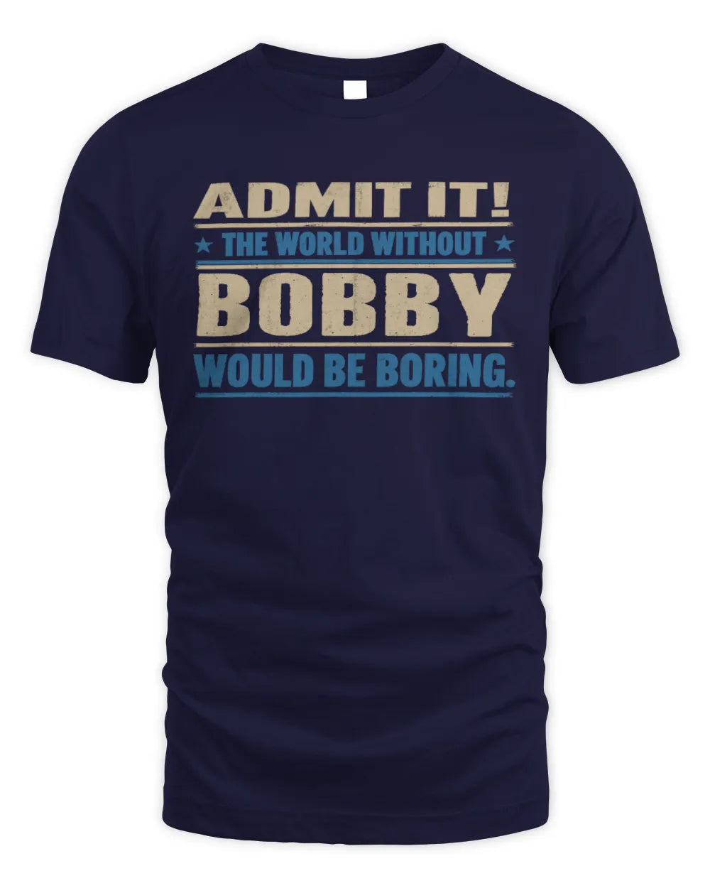 BOBBY TP68-K2-968 – Personalized Funny Quote Apparel “The World Without NAME Would Be Boring” - Unisex Standard T-Shirt - Navy