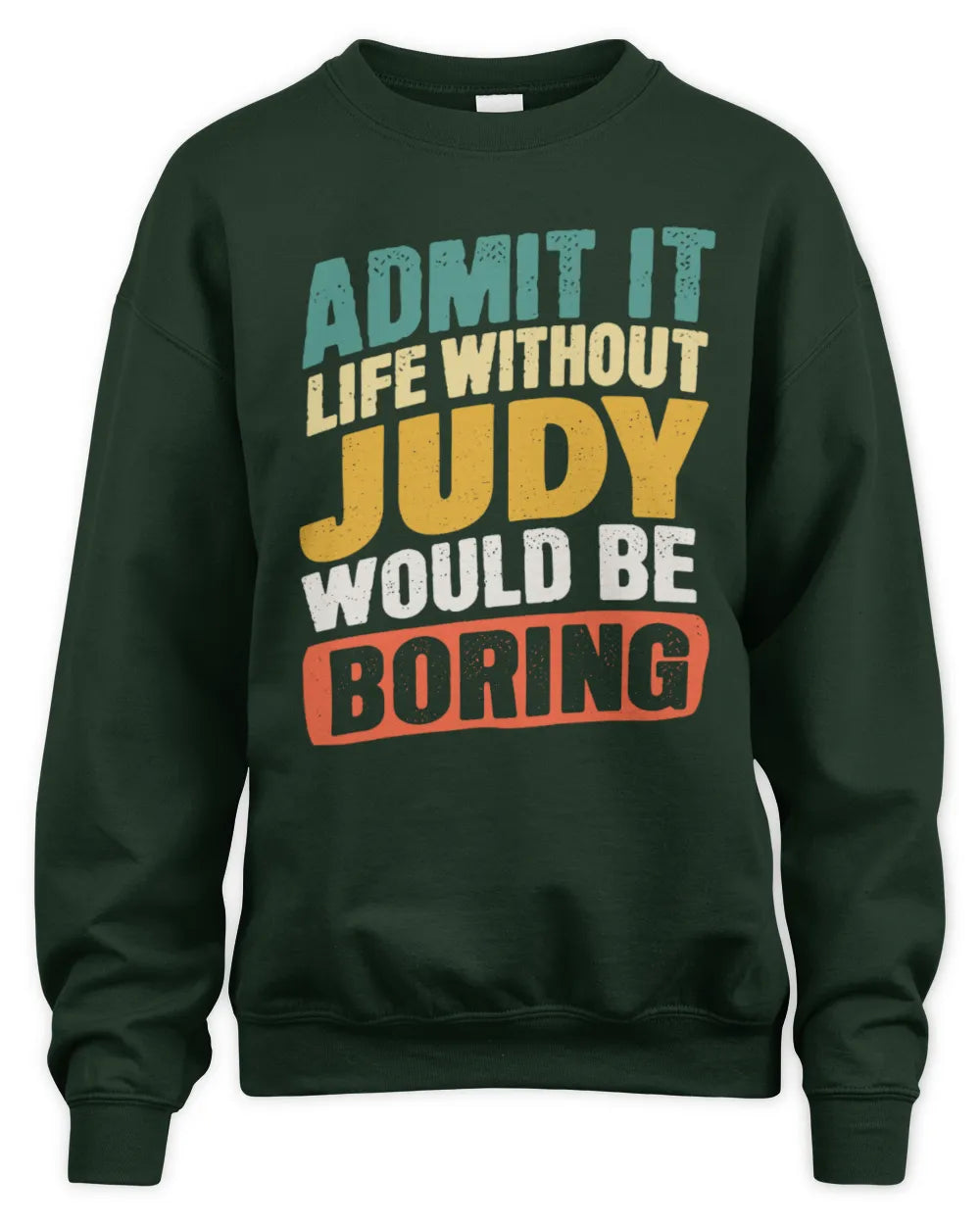 JUDY TP88-K4-229
Personalized Funny Quote Apparel “Life Without NAME Would Be Boring” - Unisex Sweatshirt - Forest Green
