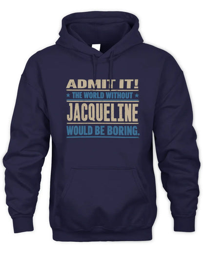 JACQUELINE TP68-K2-968 – Personalized Funny Quote Apparel “The World Without NAME Would Be Boring” - Unisex Hoodie - Navy