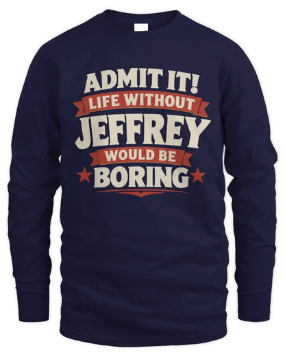 JEFFREY P4 KT003 Personalized Funny Quote Apparel “Life Without NAME Would Be Boring” - Men's Long Sleeved T-Shirt - Navy