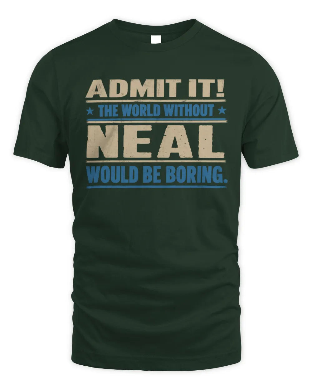 NEAL TP68-K2-968 – Personalized Funny Quote Apparel “The World Without NAME Would Be Boring” - Unisex Standard T-Shirt - Forest Green