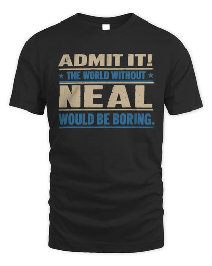 NEAL TP68-K2-968 – Personalized Funny Quote Apparel “The World Without NAME Would Be Boring” - Unisex Standard T-Shirt - Black