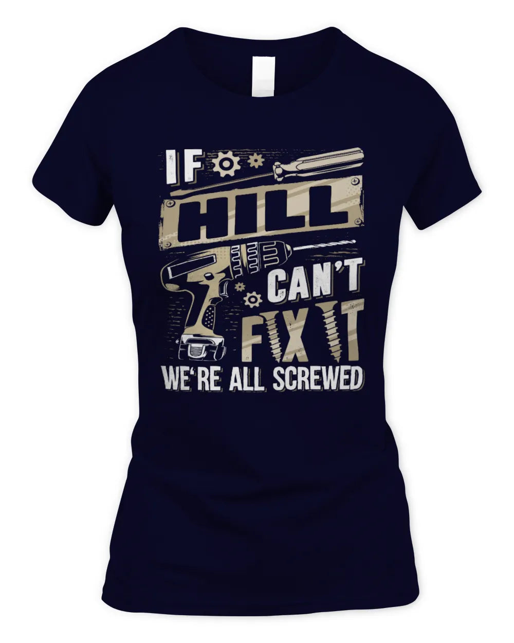 HILL TX03 P02 - Personalized Handyman Mechanic Shirt “If NAME Can’t Fix It, We’re All Screwed” - Women's Standard T-Shirt - Navy