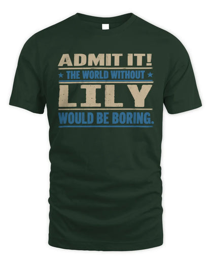 LILY TP68-K2-968 – Personalized Funny Quote Apparel “The World Without NAME Would Be Boring” - Unisex Standard T-Shirt - Forest Green