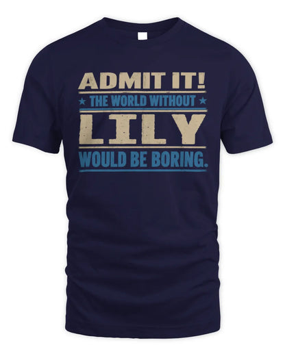 LILY TP68-K2-968 – Personalized Funny Quote Apparel “The World Without NAME Would Be Boring” - Unisex Standard T-Shirt - Navy