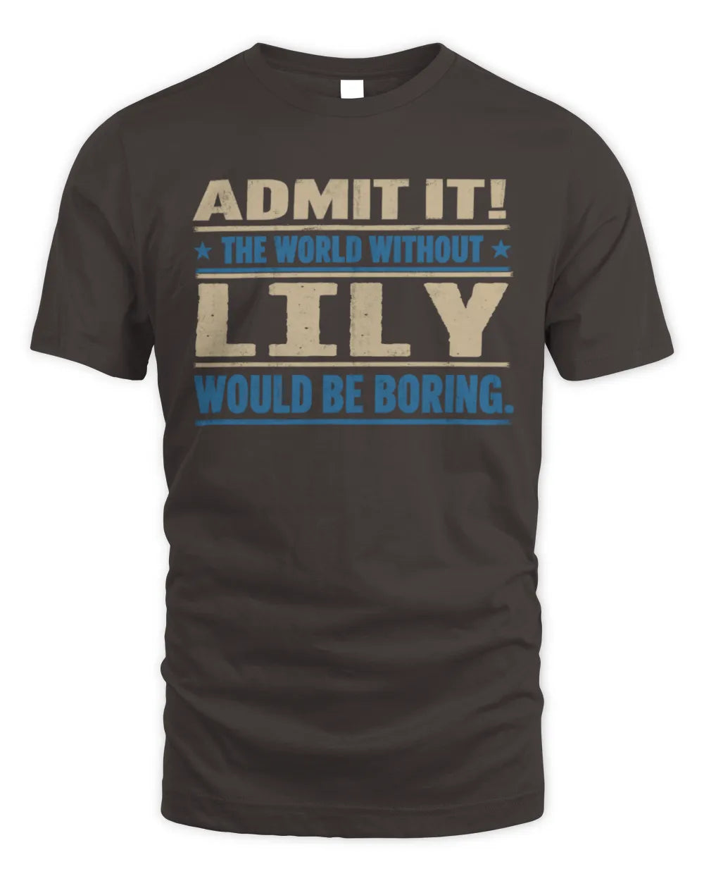 LILY TP68-K2-968 – Personalized Funny Quote Apparel “The World Without NAME Would Be Boring” - Unisex Standard T-Shirt - Dark Chocolate