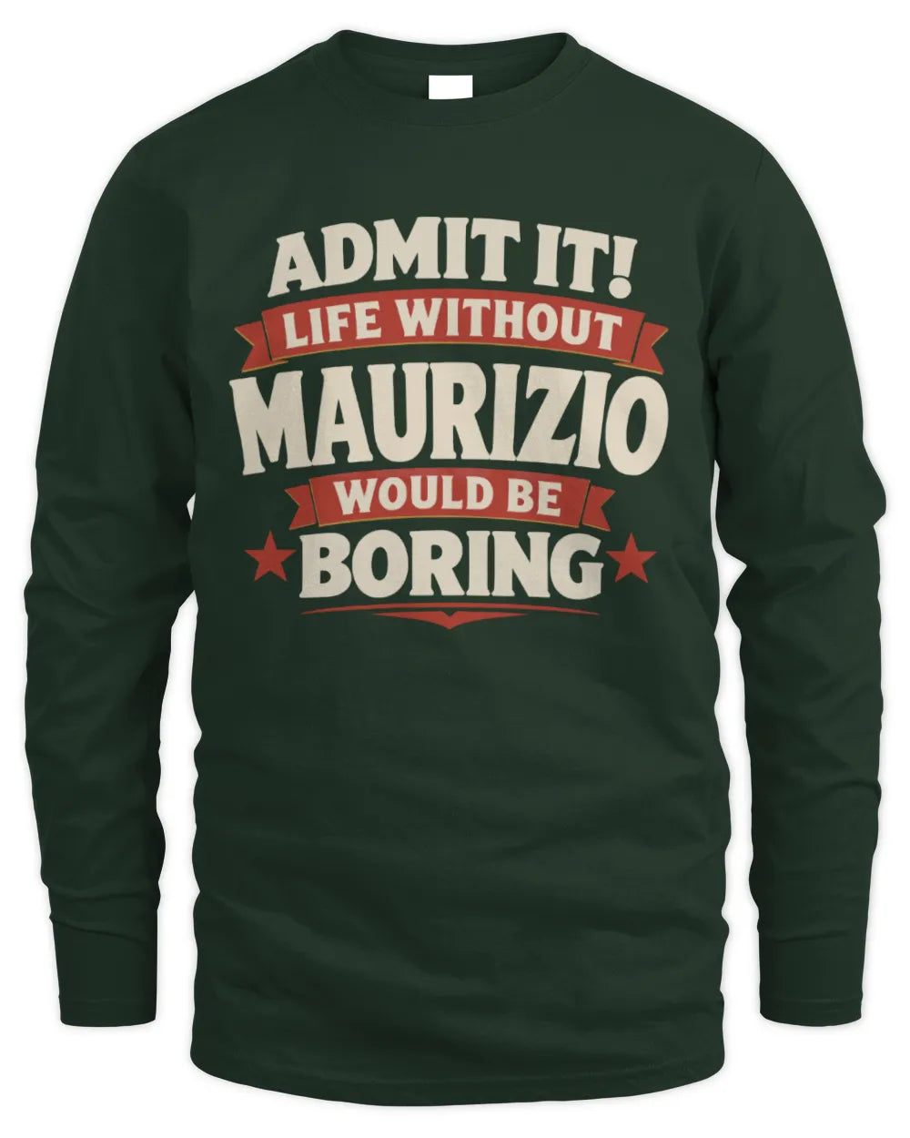MAURIZIO P4 KT003 Personalized Funny Quote Apparel “Life Without NAME Would Be Boring” - Men's Long Sleeved T-Shirt - Forest Green