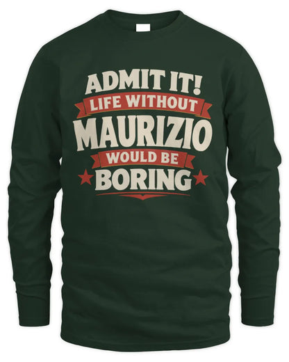 MAURIZIO P4 KT003 Personalized Funny Quote Apparel “Life Without NAME Would Be Boring” - Men's Long Sleeved T-Shirt - Forest Green