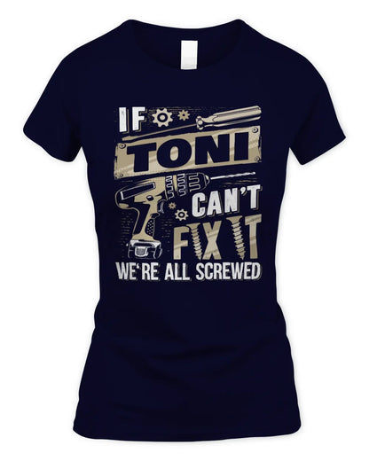 TONI TX03 P02 - Personalized Handyman Mechanic Shirt “If NAME Can’t Fix It, We’re All Screwed” - Women's Standard T-Shirt - Navy